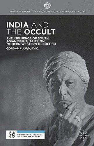 India and the Occult: The Influence of South Asian Spirituality on Modern Western Occultism (Palgrave Studies in New Religions and Alternative Spiritualities)