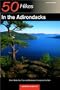 50 Hikes in the Adirondacks: Short Walks, Day Trips, and Backpacks Throughout the Park, Fourth Edition