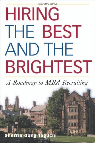 Hiring the Best and the Brightest: A Roadmap to MBA Recruiting
