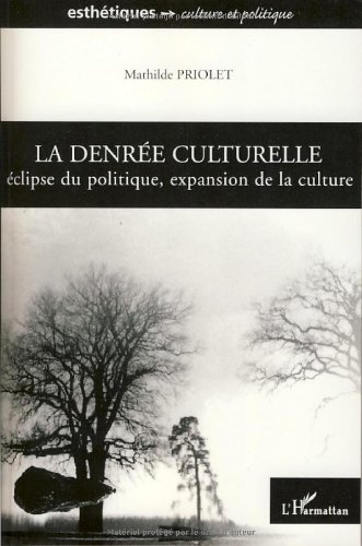 La denrée culturelle : Eclipse du politique, expansion de la culture