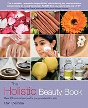 The Holistic Beauty Book: With Over 100 Natural Recipes for Beautiful Skin