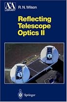 Reflecting Telescope Optics: Manufacture, Testing, Alignment, Modern Techniques: Pt. 2 (Astronomy and Astrophysics Library)
