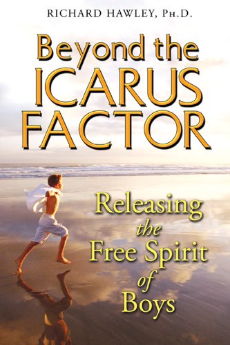 Beyond the Icarus Factor: Releasing the Free Spirit of Boys