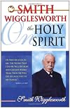 Smith Wigglesworth on the Holy Spirit
