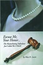 Excuse Me, Your Honor That Masturbating Defendant Just Called Me A Bitch! Excuse Me, Your Honor That Masturbating Defendant Just Called Me A Bitch!