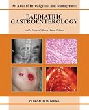 Paediatric Gastroenterology: An Atlas of Investigation and Management (Atlases of Investigation and Management)