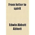 From letter to spirit by Edwin Abbott Abbott
