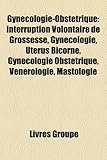 Gynecologie-Obstetrique: Interruption Volontaire de Grossesse, Gynecologie, Uterus Bicorne, Gynecologie Obstetrique, Venerologie, Mastologie-