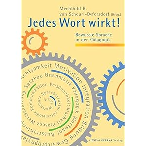Jedes Wort wirkt!: Bewusste Sprache in der Pädagogik