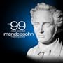 The 99 Most Essential Mendelssohn Masterpieces (Amazon Exclusive)