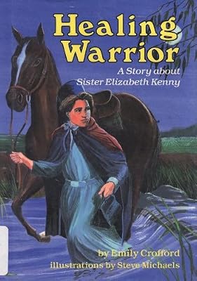 Healing Warrior: A Story About Sister Elizabeth Kenny