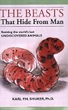 The Beasts that Hide from Man: Seeking the World's Last Undiscovered Animals