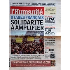 HUMANITE (L') N? 18683 du 08-09-2004 LUNDI DE PENTECOTE A L'ECOLE - FAMILLES AU PIQUET - F. FILLON OTAGES FRANCAIS - SOLIDARITE A AMPLIFIER - LA LIBERATION CHRISTIAN CHESNOT - GEORGES MALBRUNOT YOUSSOU N'DOUR PRECHE POUR LA PAIX LE PCF SOLIDAIRE DES PAYSANS FRANCE TELECOM - MOINS D'EMPLOI PLUS DE PRIVE PALESTINE - LA STRATEGIE DE SHARON EN ACCUSATION CINEMA - DU CHE A ALLENDE - FILS DE WALTER GUZMA