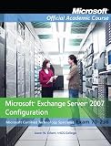  : Exam 70-236: Microsoft Exchange Server 2007 Configuration with Lab Manual Set (Microsoft Official Academic Course)