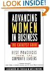 Advancing Women in Business--The Catalyst Guide: Best Practices from the Corporate Leaders (Jossey Bass Business and Management Series)