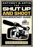 The Shut Up and Shoot Documentary Guide: A Down and Dirty DV Production [Paperback]