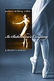 In Balanchine's Company: A Dancer's Memoir