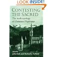 Contesting the Sacred: THE ANTHROPOLOGY OF CHRISTIAN PILGRIMAGE by John Eade and Michael J Sallnow