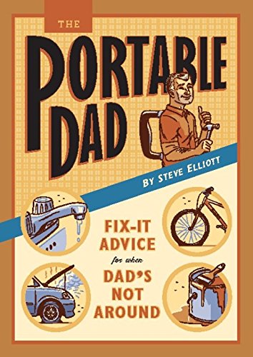 The Portable Dad: Fix-It Advice for When Dad's Not Around, by Steve Elliott The Portable Dad: Fix-It Advice for When Dad's Not Around, by Steve Elliott