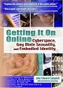 Getting It on Online: Cyberspace, Gay Male Sexuality, and Embodied Identity (Haworth Gay & Lesbian Studies)