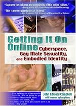 Getting It on Online: Cyberspace, Gay Male Sexuality, and Embodied Identity (Haworth Gay & Lesbian Studies)