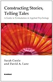 Constructing stories, telling tales : a guide to formulation in applied psychology