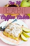 Decadent Coffee Cakes: Top 20 Coffee Cake Recipes (Decadent Cooking)