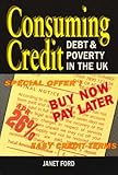 Consuming credit : debt & poverty in the UK