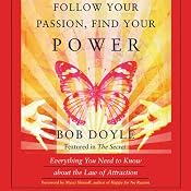 Follow Your Passion, Find Your Power: Everything You Need to Know about the Law of Attraction | [Bob Doyle]
