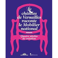 Le ch�teau de Versailles raconte le Mobilier national : Quatre si�cles de cr�ation
