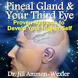 pineal gland  third eye proven methods to develop your higher self