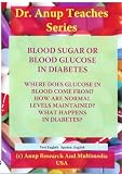 Blood Sugar or Blood Glucose. What is it? Where does it come from in our body? How normal levels are maintained? What heppens in diabetes?