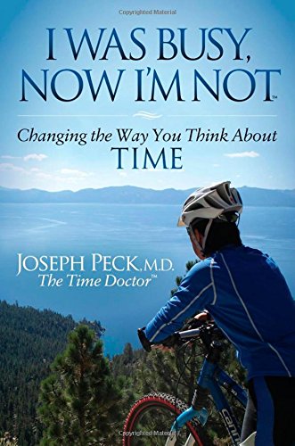 I Was Busy Now I'm Not: Changing the Way You Think About Time (Morgan James Faith)