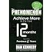 The Phenomenon: Achieve More In the Next 12 Months than the previous 12 Years