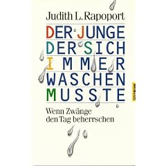 Der Junge, der sich immer waschen mu�te. Wenn Zw�nge und Ticks den Tag beherrschen