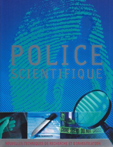 Police scientifique : Nouvelles techniques de recherche et d'investigation Police scientifique : Nouvelles techniques de recherche et d'investigation