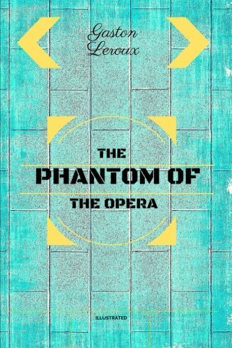 The Phantom of the Opera: By Gaston Leroux : Illustrated
