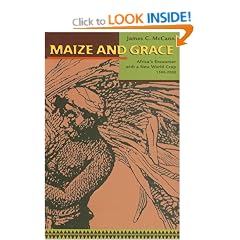 Maize and Grace Africas Encounter with a New World Crop 15002000: Africa's Encounter with a New World Crop, 1500-2000
