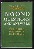 Beyond questions and answers : the creed for today's Catholic