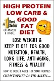 HIGH PROTEIN, LOW CARB & GOOD FAT DIET - LOSE WEIGHT & KEEP IT OFF FOR GOOD NUTRITION, HEALTH, LONG LIFE, ANIT-AGING, FITNESS & VITALITY - HOW TO BOOK & GUIDE FOR SMART DUMMIES HIGH PROTEIN, LOW CARB & GOOD FAT DIET - LOSE WEIGHT & KEEP IT OFF FOR GOOD NUTRITION, HEALTH, LONG LIFE, ANIT-AGING, FITNESS & VITALITY - HOW TO BOOK & GUIDE FOR SMART DUMMIES