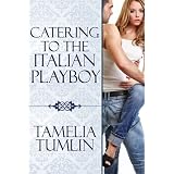 Catering to the Italian Playboy ~ Tamelia Tumlin