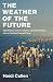 Image of The Weather of the Future: Heat Waves, Extreme Storms, and Other Scenes from a Climate-Changed Planet