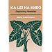 Ka Lei Ha'Aheo: Beginning Hawaiian