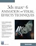 3ds Max 6 Animation and Visual Effects Techniques (Graphics Series) (Charles River Media Graphics)