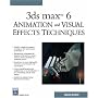 3ds Max 6 Animation and Visual Effects Techniques (Graphics Series)