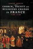 Church, Society, and Religious Change in France, 1580-1730