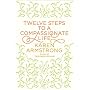 Twelve Steps to a Compassionate Life by Karen Armstrong