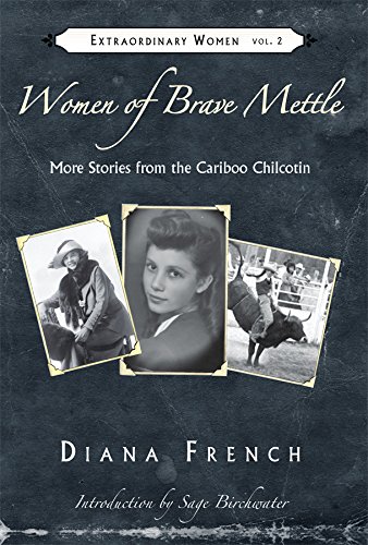 Women of Brave Mettle: More Stories of the Cariboo Chilcotin (Extraordinary Women)