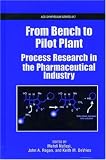 From Bench to Pilot Plant: Process Research in the Pharmaceutical Industry (Acs Symposium Series)