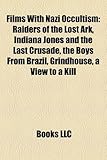 Films with Nazi Occultism (Study Guide): Raiders of the Lost Ark, Indiana Jones and the Last Crusade, the Boys from Brazil, Grindhouse-